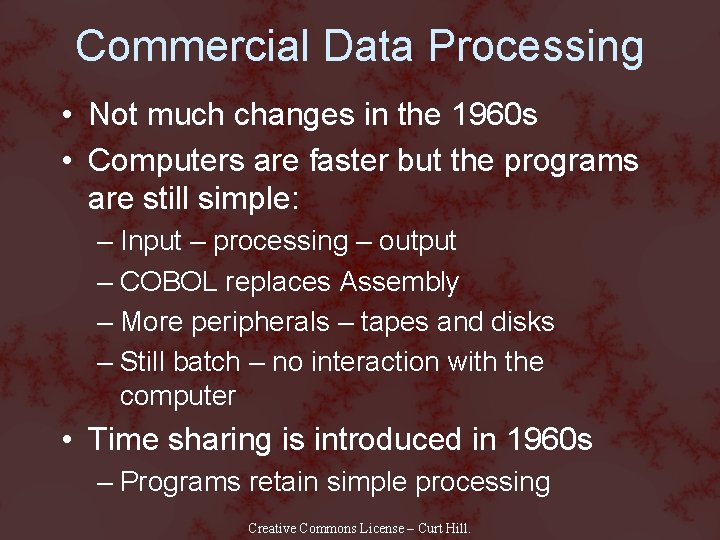 Commercial Data Processing • Not much changes in the 1960 s • Computers are