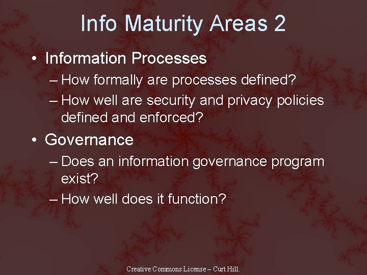 Info Maturity Areas 2 • Information Processes – How formally are processes defined? –