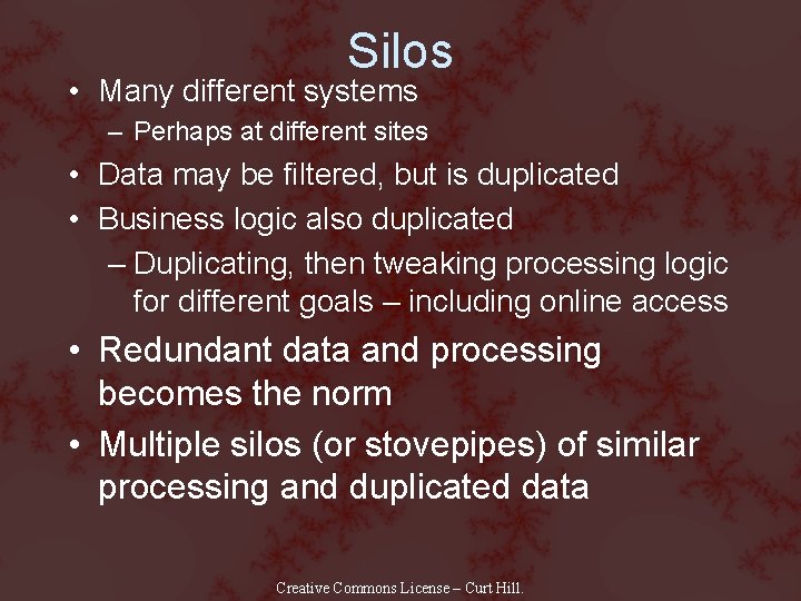 Silos • Many different systems – Perhaps at different sites • Data may be