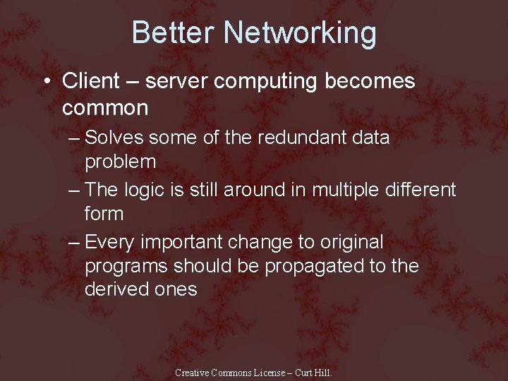 Better Networking • Client – server computing becomes common – Solves some of the