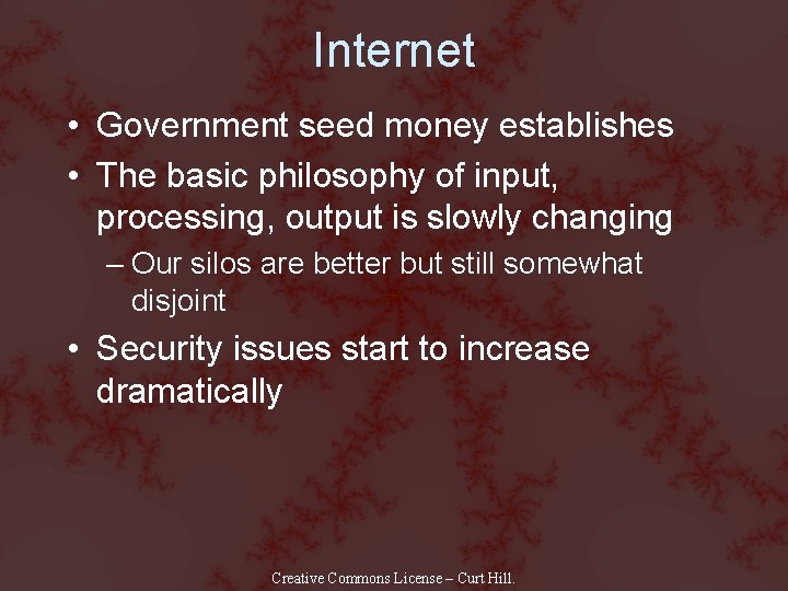 Internet • Government seed money establishes • The basic philosophy of input, processing, output