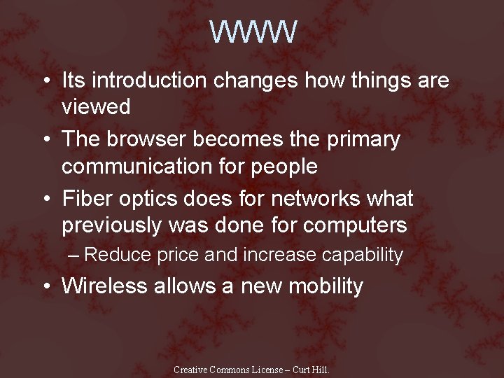 WWW • Its introduction changes how things are viewed • The browser becomes the