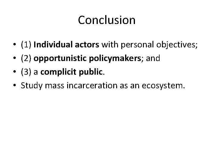 Conclusion • • (1) Individual actors with personal objectives; (2) opportunistic policymakers; and (3) Conclusion • • (1) Individual actors with personal objectives; (2) opportunistic policymakers; and (3)