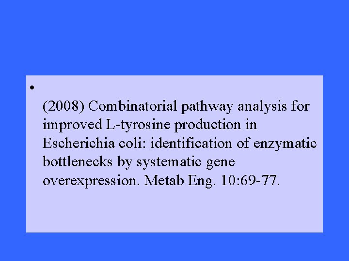 • Lütke-Eversloh T, Stephanopoulos G. (2008) Combinatorial pathway analysis for improved L-tyrosine production • Lütke-Eversloh T, Stephanopoulos G. (2008) Combinatorial pathway analysis for improved L-tyrosine production