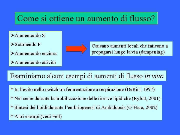 Come si ottiene un aumento di flusso? ØAumentando S ØSottraendo P ØAumentando enzima Causano Come si ottiene un aumento di flusso? ØAumentando S ØSottraendo P ØAumentando enzima Causano