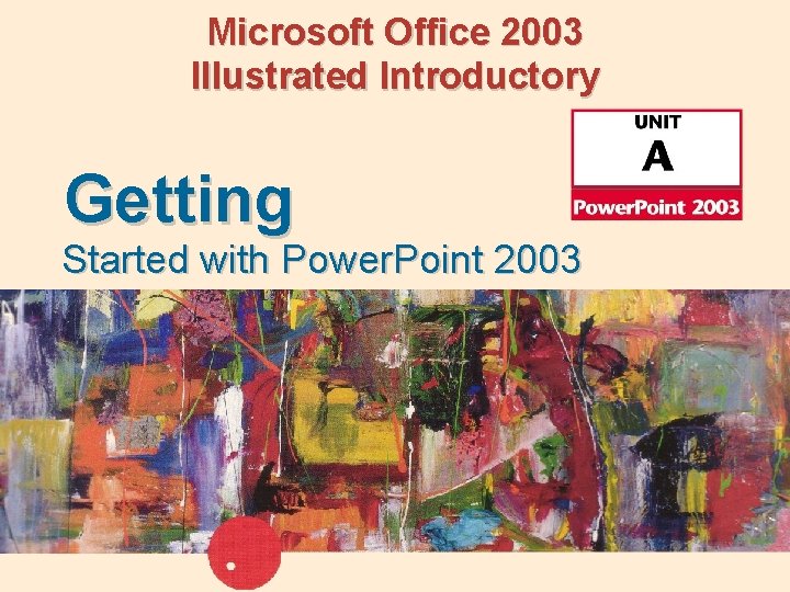 Microsoft Office 2003 Illustrated Introductory Getting Started with