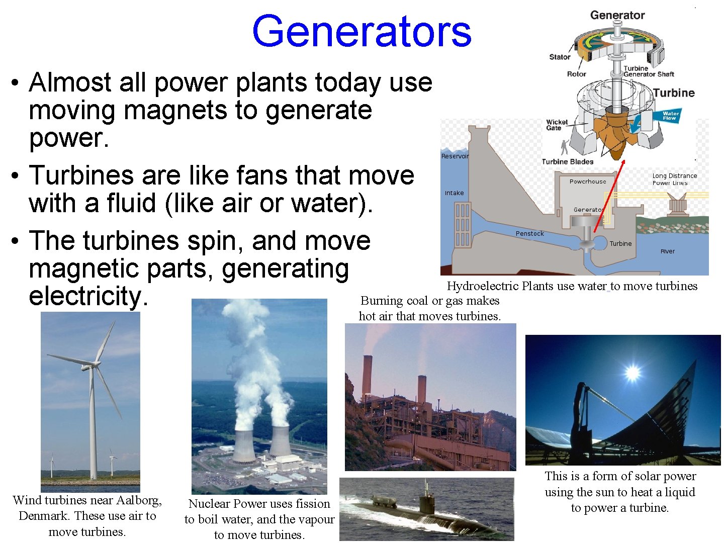 Generators • Almost all power plants today use moving magnets to generate power. •