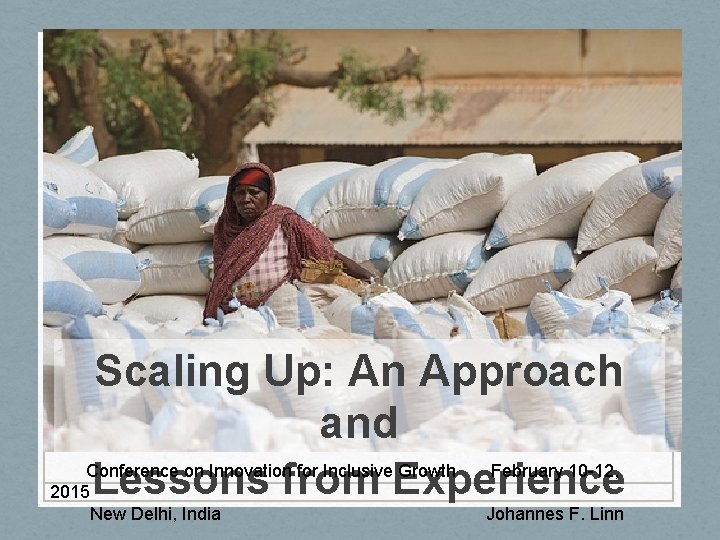 Scaling Up: An Approach and Conference on Innovation for Inclusive Growth February 10 -12, Scaling Up: An Approach and Conference on Innovation for Inclusive Growth February 10 -12,