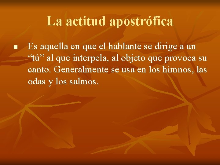 La actitud apostrófica n Es aquella en que el hablante se dirige a un