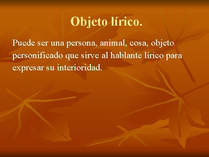 Objeto lírico. Puede ser una persona, animal, cosa, objeto personificado que sirve al hablante