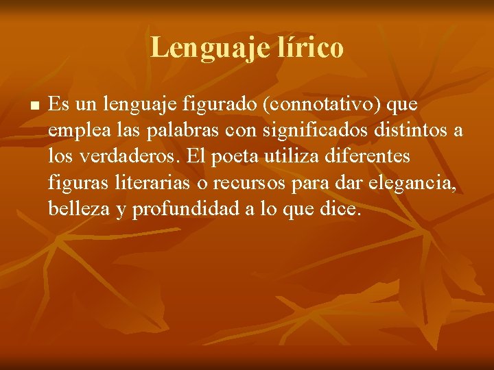 Lenguaje lírico n Es un lenguaje figurado (connotativo) que emplea las palabras con significados