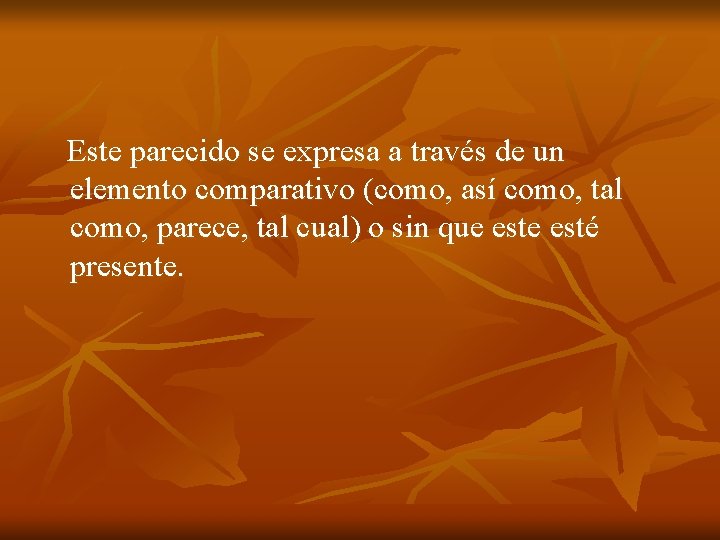 Este parecido se expresa a través de un elemento comparativo (como, así como, tal