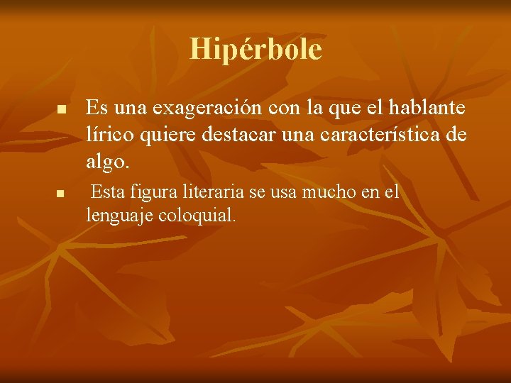 Hipérbole n n Es una exageración con la que el hablante lírico quiere destacar