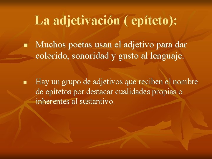 La adjetivación ( epíteto): n n Muchos poetas usan el adjetivo para dar colorido,