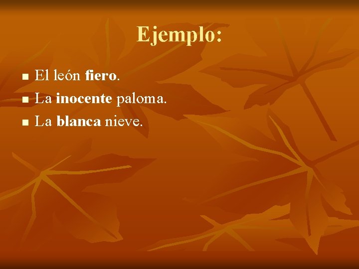 Ejemplo: n n n El león fiero. La inocente paloma. La blanca nieve. 