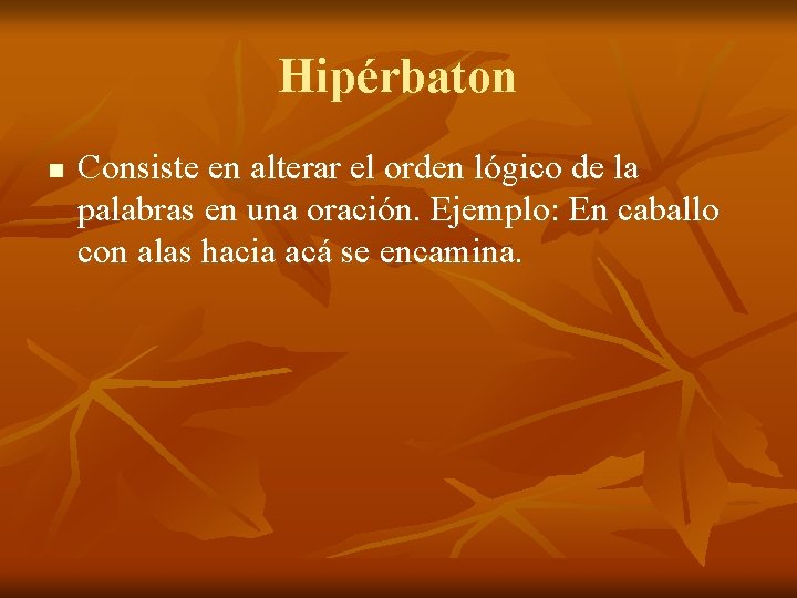 Hipérbaton n Consiste en alterar el orden lógico de la palabras en una oración.