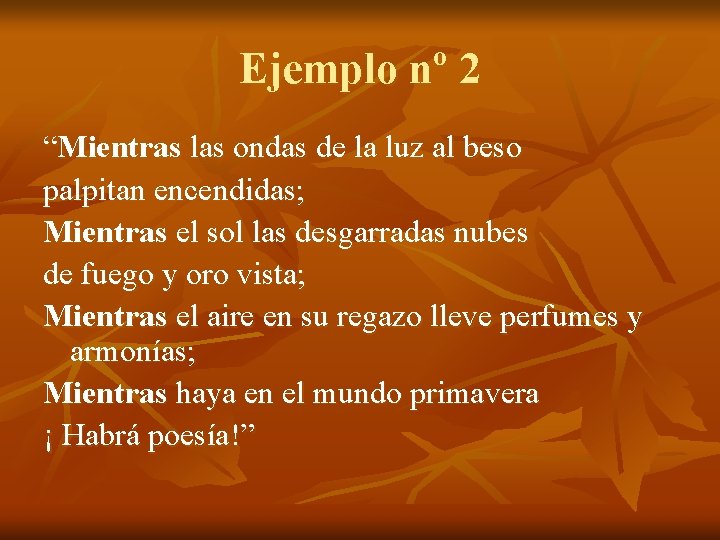 Ejemplo nº 2 “Mientras las ondas de la luz al beso palpitan encendidas; Mientras