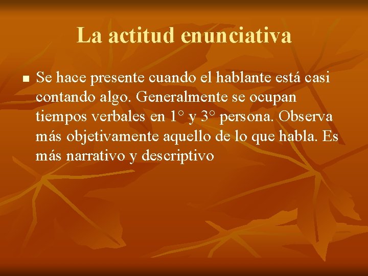 La actitud enunciativa n Se hace presente cuando el hablante está casi contando algo.