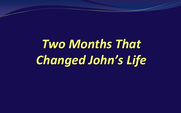 Two Months That Changed John’s Life 