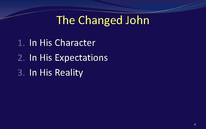 The Changed John 1. In His Character 2. In His Expectations 3. In His