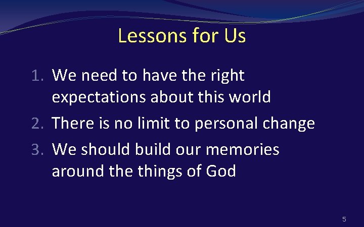 Lessons for Us 1. We need to have the right expectations about this world