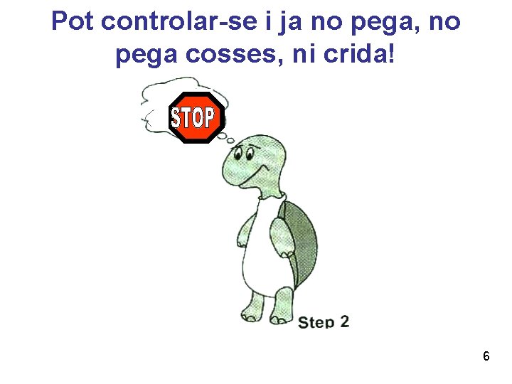 Pot controlar-se i ja no pega, no pega cosses, ni crida! 6 