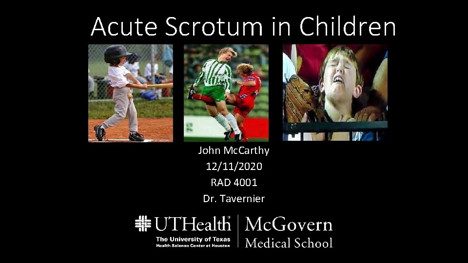 Acute Scrotum in Children John Mc. Carthy 12/11/2020 RAD 4001 Dr. Tavernier 