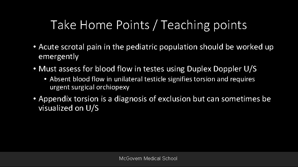 Take Home Points / Teaching points • Acute scrotal pain in the pediatric population