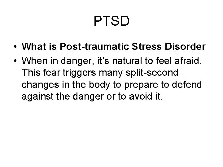 PTSD • What is Post-traumatic Stress Disorder • When in danger, it’s natural to PTSD • What is Post-traumatic Stress Disorder • When in danger, it’s natural to