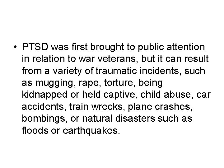 • PTSD was first brought to public attention in relation to war veterans, • PTSD was first brought to public attention in relation to war veterans,