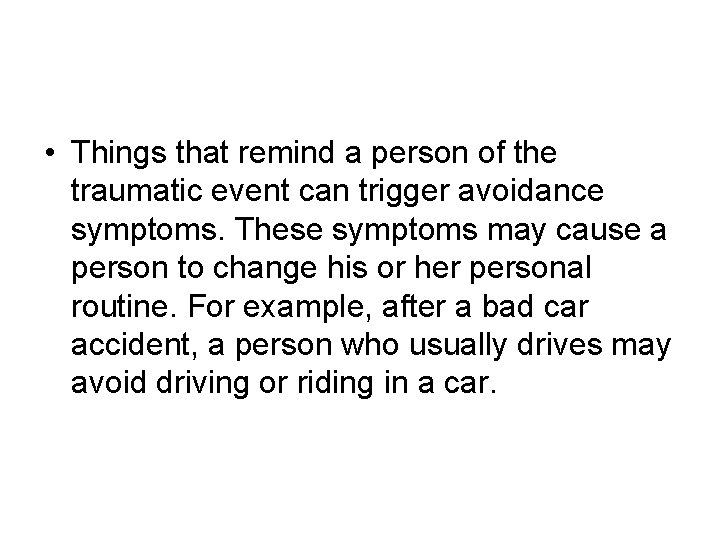 • Things that remind a person of the traumatic event can trigger avoidance • Things that remind a person of the traumatic event can trigger avoidance