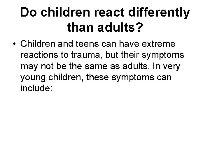 Do children react differently than adults? • Children and teens can have extreme reactions Do children react differently than adults? • Children and teens can have extreme reactions