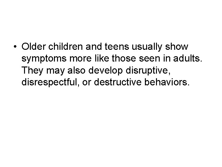 • Older children and teens usually show symptoms more like those seen in • Older children and teens usually show symptoms more like those seen in