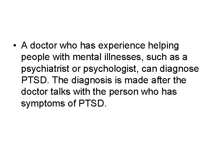 • A doctor who has experience helping people with mental illnesses, such as • A doctor who has experience helping people with mental illnesses, such as