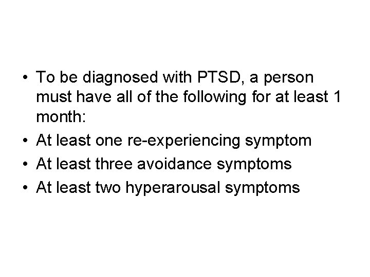 • To be diagnosed with PTSD, a person must have all of the • To be diagnosed with PTSD, a person must have all of the