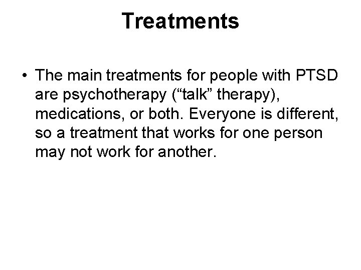 Treatments • The main treatments for people with PTSD are psychotherapy (“talk” therapy), medications, Treatments • The main treatments for people with PTSD are psychotherapy (“talk” therapy), medications,