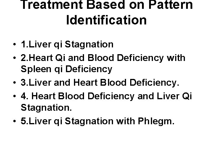 Treatment Based on Pattern Identification • 1. Liver qi Stagnation • 2. Heart Qi Treatment Based on Pattern Identification • 1. Liver qi Stagnation • 2. Heart Qi
