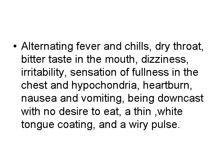 • Alternating fever and chills, dry throat, bitter taste in the mouth, dizziness, • Alternating fever and chills, dry throat, bitter taste in the mouth, dizziness,