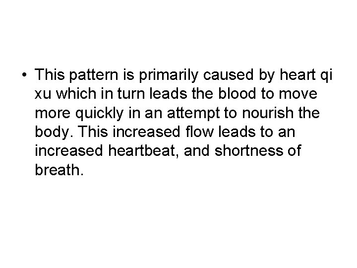 • This pattern is primarily caused by heart qi xu which in turn • This pattern is primarily caused by heart qi xu which in turn