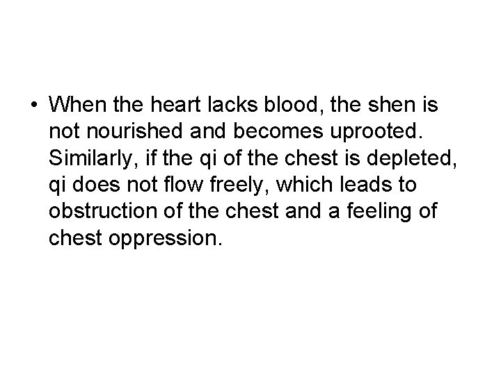 • When the heart lacks blood, the shen is not nourished and becomes • When the heart lacks blood, the shen is not nourished and becomes