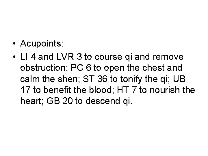 • Acupoints: • LI 4 and LVR 3 to course qi and remove • Acupoints: • LI 4 and LVR 3 to course qi and remove