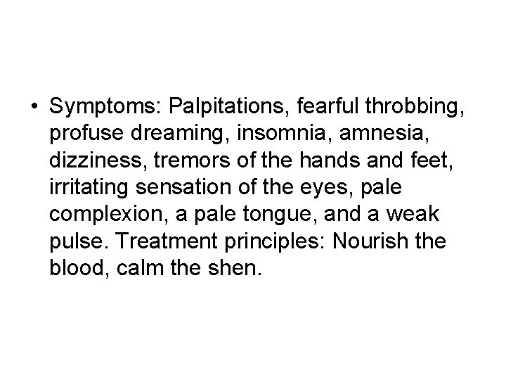 • Symptoms: Palpitations, fearful throbbing, profuse dreaming, insomnia, amnesia, dizziness, tremors of the • Symptoms: Palpitations, fearful throbbing, profuse dreaming, insomnia, amnesia, dizziness, tremors of the
