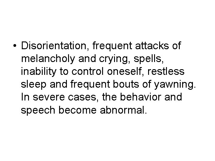 • Disorientation, frequent attacks of melancholy and crying, spells, inability to control oneself, • Disorientation, frequent attacks of melancholy and crying, spells, inability to control oneself,