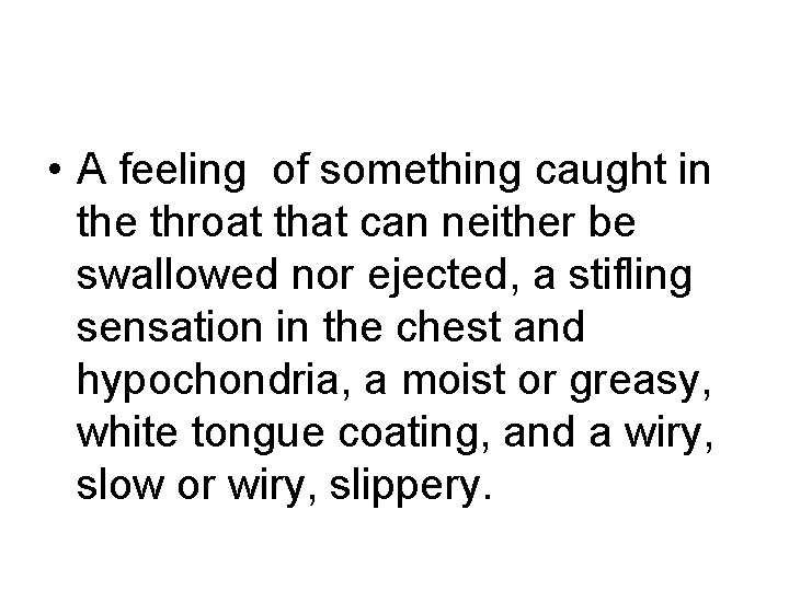 • A feeling of something caught in the throat that can neither be • A feeling of something caught in the throat that can neither be