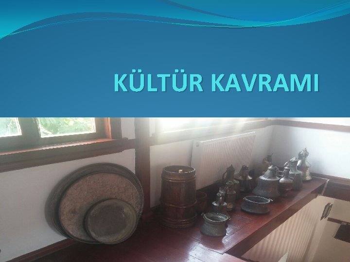 KÜLTÜR KAVRAMI 