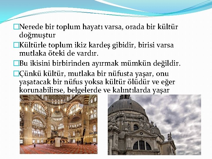 �Nerede bir toplum hayatı varsa, orada bir kültür doğmuştur �Kültürle toplum ikiz kardeş gibidir, �Nerede bir toplum hayatı varsa, orada bir kültür doğmuştur �Kültürle toplum ikiz kardeş gibidir,