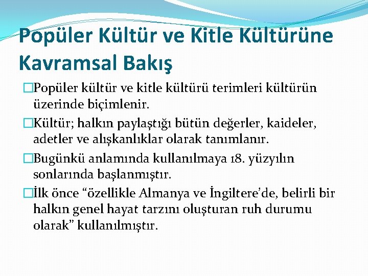 Popüler Kültür ve Kitle Kültürüne Kavramsal Bakış �Popüler kültür ve kitle kültürü terimleri kültürün