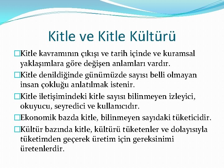 Kitle ve Kitle Kültürü �Kitle kavramının çıkışı ve tarih içinde ve kuramsal yaklaşımlara göre