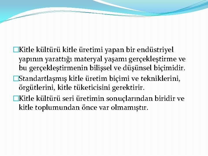 �Kitle kültürü kitle üretimi yapan bir endüstriyel yapının yarattığı materyal yaşamı gerçekleştirme ve bu