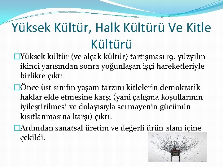 Yüksek Kültür, Halk Kültürü Ve Kitle Kültürü �Yüksek kültür (ve alçak kültür) tartışması 19.